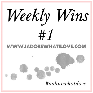 I Adore What I Love Blog // Weekly Wins #1 // www.iadorewhatilove.com #iadorewhatilove.com