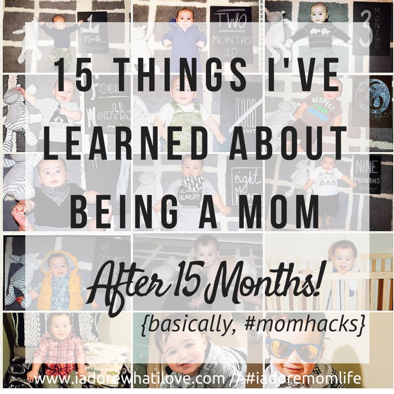 I Adore What I Love Blog // 15 THINGS I'VE LEARNED ABOUT BEING A MOM AFTER 15 MONTHS // Featured Image // www.iadorewhatilove.com #iadorewhatilove