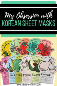 I Adore What I Love Blog // MY OBSESSION WITH KOREAN SHEET MASKS // www.iadorewhatilove.com #iadorewhatilove