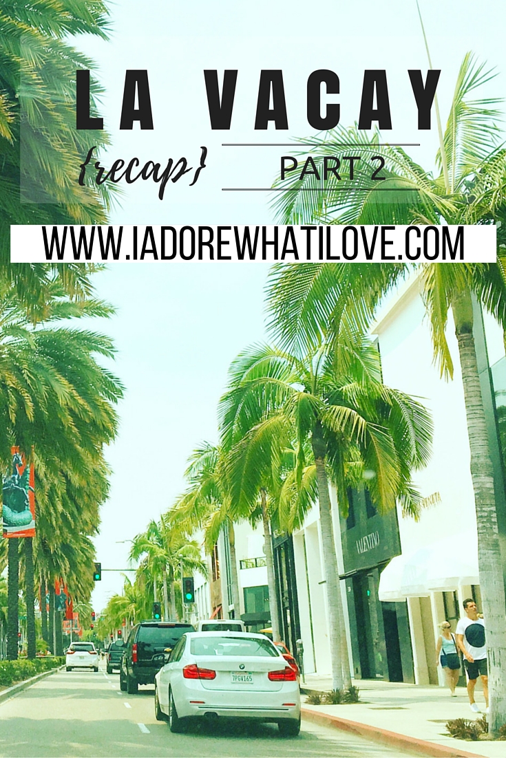 I Adore What I Love Blog // LA VACAY RECAP PART 2 // www.iadorewhatilove.com #iadorewhatilove